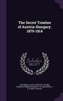 The Secret Treaties of Austria-Hungary, 1879-1914 135506810X Book Cover