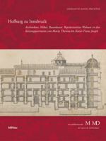 Hofburg Zu Innsbruck: Architektur, Mobel, Raumkunst. Reprasentatives Wohnen in Den Kaiserappartements Von Maria Theresia Bis Kaiser Franz Joseph 3205772024 Book Cover