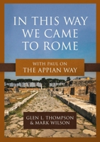 In This Way We Came to Rome: With Paul on the Appian Way 1683597249 Book Cover