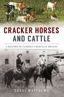 A History of Florida’s Cracker Horses and Cattle 1467151009 Book Cover