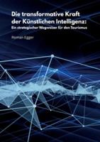 Die transformative Kraft der Künstlichen Intelligenz: Ein strategischer Wegweiser für den Tourismus 3819261311 Book Cover