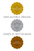 Implausible Dream: The World-Class University and Repurposing Higher Education 0691210292 Book Cover