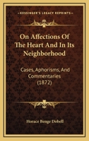 On Affections Of The Heart And In Its Neighborhood: Cases, Aphorisms, And Commentaries 1437058132 Book Cover