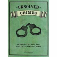 Unsolved Crimes: Infamous Cases That Have Puzzled the Greatest Minds 1435166612 Book Cover