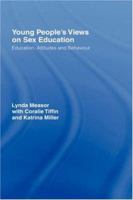 Young People's Views on Sex Education: Education, Attitudes and Behaviour 0750708948 Book Cover