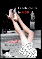 La tête contre le mur: Une enquête béton (French Edition) 232263963X Book Cover