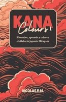 Kana Colours I: Descubre, aprende y colorea el silabario japonés Hiragana (Spanish Edition) 9915424515 Book Cover