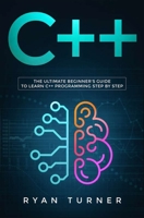 C++: The Ultimate Beginner's Guide to Learn C++ Programming Step by Step 1647710049 Book Cover