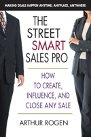 The Street Smart Sales Pro: How to Create, Influence, and Close Any Sale 0757003907 Book Cover