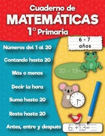 Cuaderno de matemáticas 1º Primaria: Sumas, Resta, Aprender números, Primeros ejercicios de cálculo, Cuentas, Formas para niños de 6 a 7 años (Cuaderno de práctica) B08ZQ3NVNN Book Cover