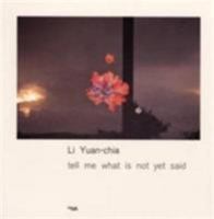 Li Yuan Chia: Tell Me What Is Not Yet Said 1899846239 Book Cover