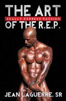 The Art of the R.E.P.: Really Express Passion 1544244282 Book Cover