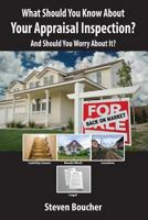 What Should You Know About Your Appraisal Inspection: And Should You Worry About It? 198359511X Book Cover