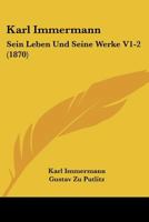 Karl Immermann: Sein Leben Und Seine Werke V1-2 (1870) 1167730674 Book Cover