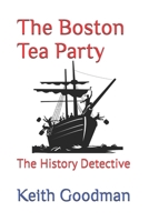 The Boston Tea Party: The History Detective B08B33T516 Book Cover