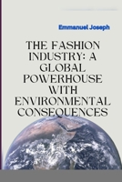 The Fashion Industry: A Global Powerhouse with Environmental Consequences 2968758160 Book Cover