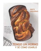 Tengo un horno y sé cómo usarlo: Más de 50 recetas de panes, repostería y postres B09BGPG1XM Book Cover
