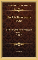 The Civilian's South India: Some Places And People In Madras 1143048431 Book Cover