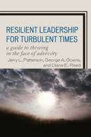 Resilient Leadership for Turbulent Times: A Guide to Thriving in the Face of Adversity 1607095343 Book Cover