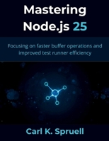 Mastering Node.js 25: Focusing on faster buffer operations and improved test runner efficiency (The Great Minds) B0GW34XLP6 Book Cover