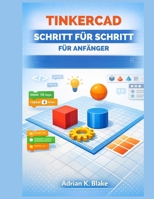TINKERCAD SCHRITT FÜR SCHRITT FÜR ANFÄNGER (German Edition) B0GFNFH4YJ Book Cover