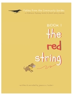 The Red String.: Fables from the Community Garden, a children's fantasy book and short story series. B0BW38DC2H Book Cover