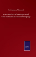 A New Method of Learning to Read, Write, and Speak the Spanish Language 1021308625 Book Cover