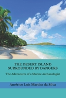 THE DESERT ISLAND SURROUNDED BY DANGERS: The Adventures of a Marine Archaeologist B0GY8RNYFJ Book Cover