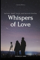 Whispers of Love: Secrets, Small Towns, and Second Chances B0CM1L7WF4 Book Cover