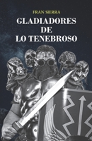 GLADIADORES DE LO TENEBROSO B08BDSDV48 Book Cover