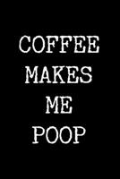 Coffee Makes Me Poop: 6x9 120 Page Lined Composition Notebook Funny Embarrassing Gag Gift 1698154178 Book Cover