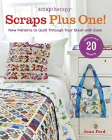 ScrapTherapy® Scraps Plus One!: New Patterns to Quilt Through Your Stash with Ease 1600855199 Book Cover