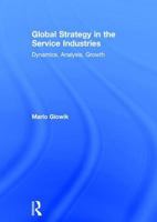 Global Strategy in the Service Industries: Dynamics, Analysis, Growth 1138927929 Book Cover
