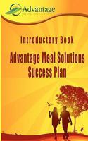Introductory Book: Advantage Meal Solutions Success Plan: One of the most affordable home-based cooking self-employment opportunities you will ever find. 1456548670 Book Cover