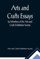 Arts and Crafts Essays; by Members of the Arts and Crafts Exhibition Society 9355891067 Book Cover