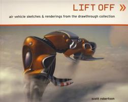 Lift Off: Air Vehicle Sketches & Renderings from the Drawthrough Collection 1933492163 Book Cover