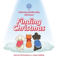 Finding Christmas: A Little Dog and Miss Kitty Adventure B0FF7C2KD7 Book Cover