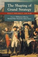 The Shaping of Grand Strategy: Policy, Diplomacy, and War 0521156335 Book Cover