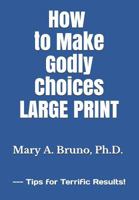 How to Make Godly Choices: Tips for Terrific Results! 1729803407 Book Cover