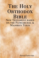 The Holy Orthodox Bible - New Testament based on the Patriarchal & Majority Texts 1678167932 Book Cover