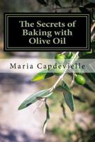 The Secrets of Baking with Olive Oil 1496130154 Book Cover