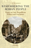 Remembering the Roman People: Essays on Late-Republican Politics and Literature 0199609969 Book Cover