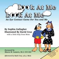 Look At Me Look At Me: An Eye Contact Game For You and Me 0996794905 Book Cover