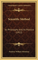 Scientific Method: Its Philosophy And Its Practice 1164428357 Book Cover