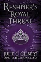 Reshner's Royal Threat (Anotech Chronicles) 1942921233 Book Cover