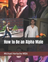 How to Be an Alpha Male 1542802539 Book Cover