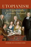 Utopianism in Eighteenth-Century Ireland Utopianism in Eighteenth-Century Ireland 1782051686 Book Cover