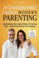 A Grandparents' Guide to Modern Parenting: Understanding Your Adult Children's Parenting Styles...Supporting Without Overstepping B0DNWXX15J Book Cover