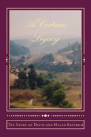 A Certain Legacy, The Story of David and Helen Ekstrom 1497374677 Book Cover