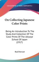 On Collecting Japanese Color Prints: Being An Introduction To The Study And Collection Of The Color Prints Of The Ukiyoye School Of Japan 1166168646 Book Cover